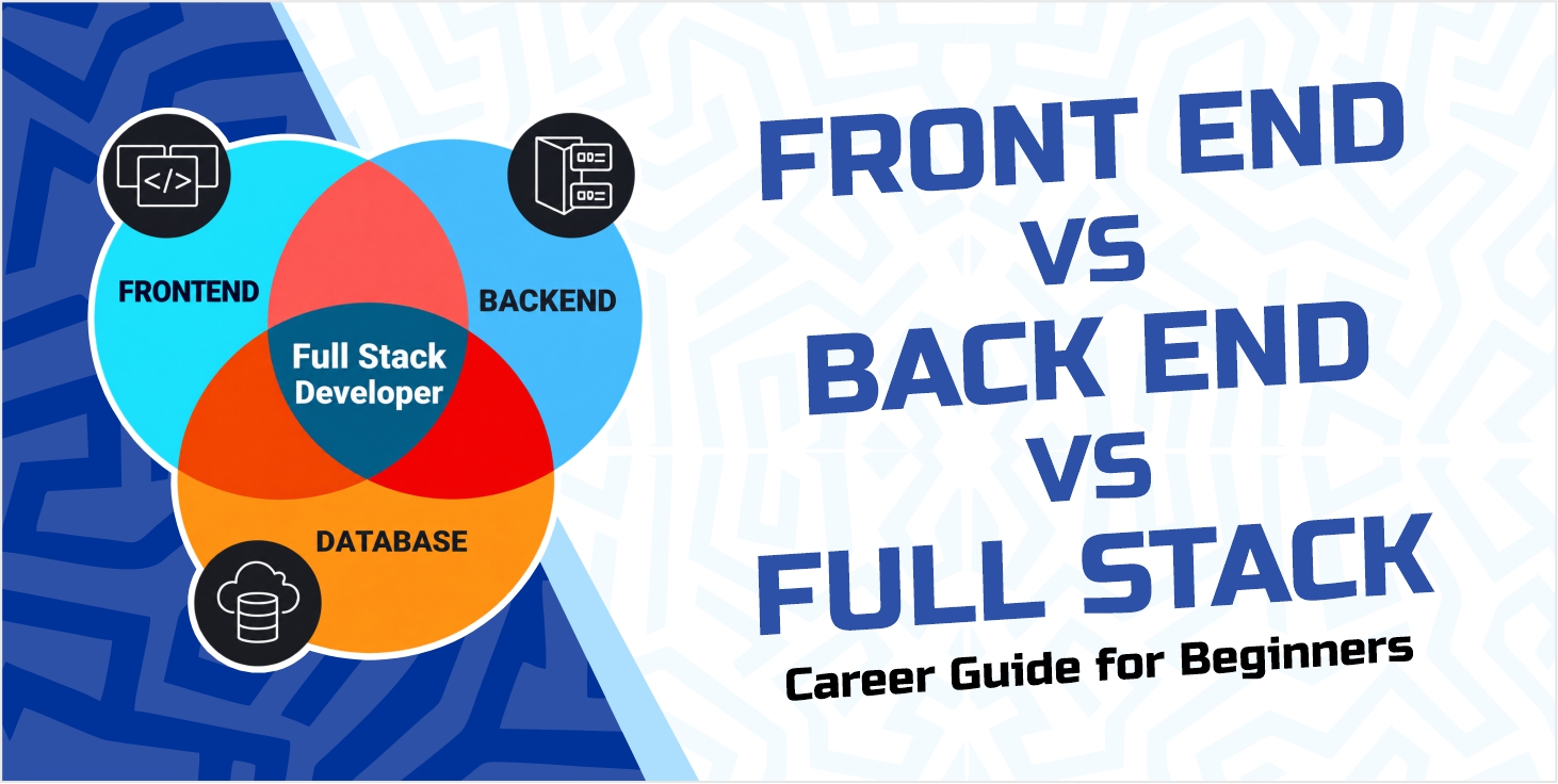 Front-End vs Back-End vs Full Stack: Career Guide for Beginners