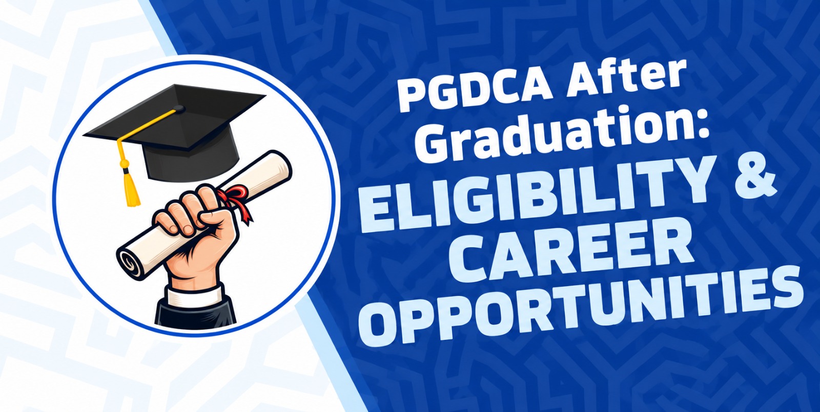 PGDCA After Graduation: Eligibility & Career Opportunities