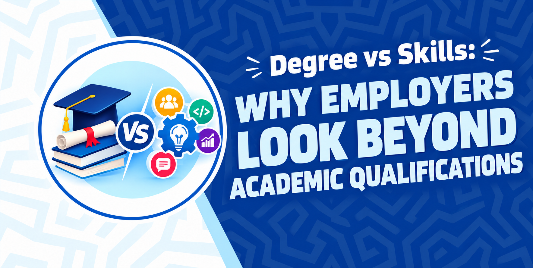 Degree vs Skills: Why Employers Look Beyond Academic Qualifications