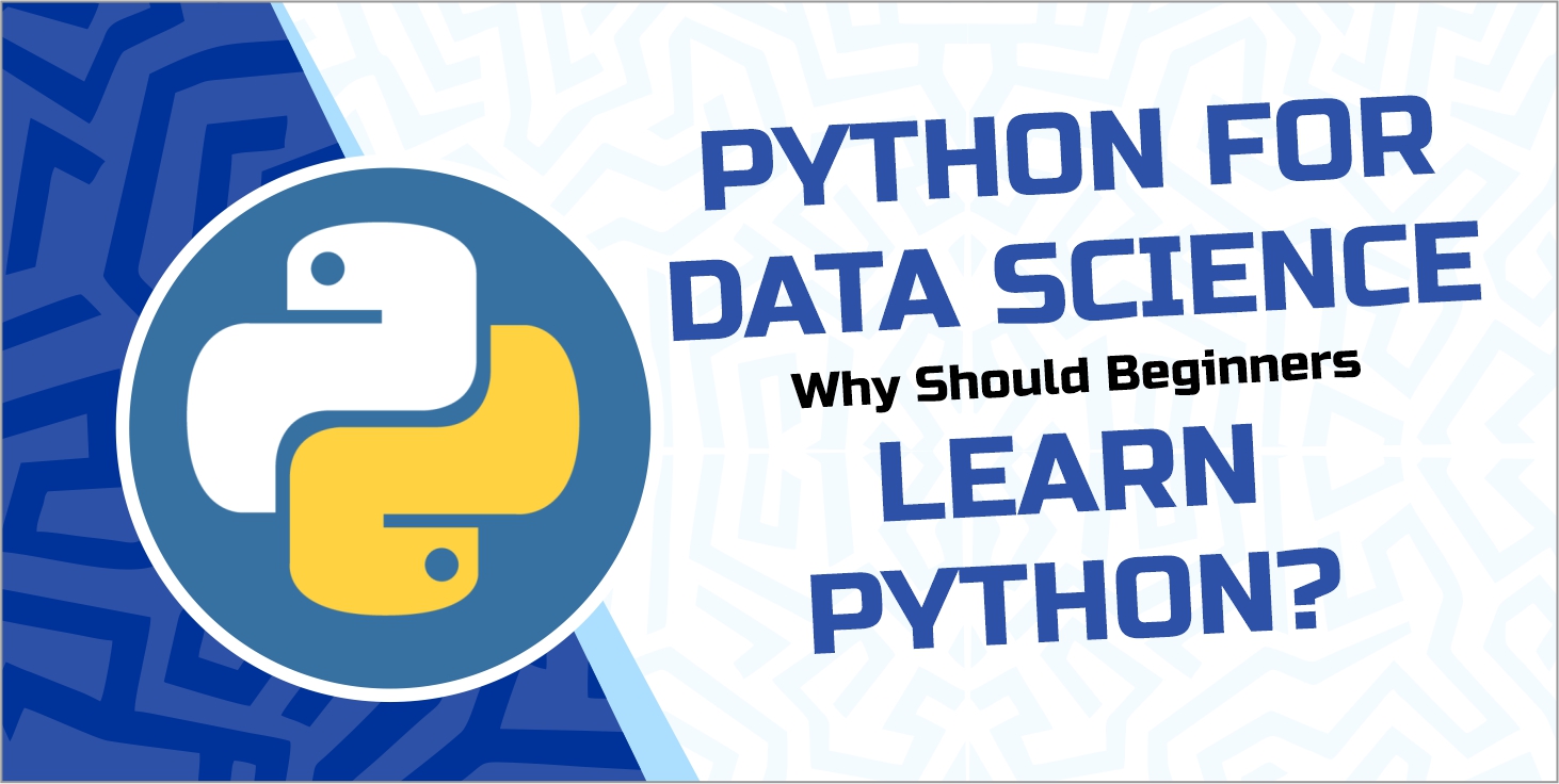 Python for Data Science: Why Should Beginners Learn Python?