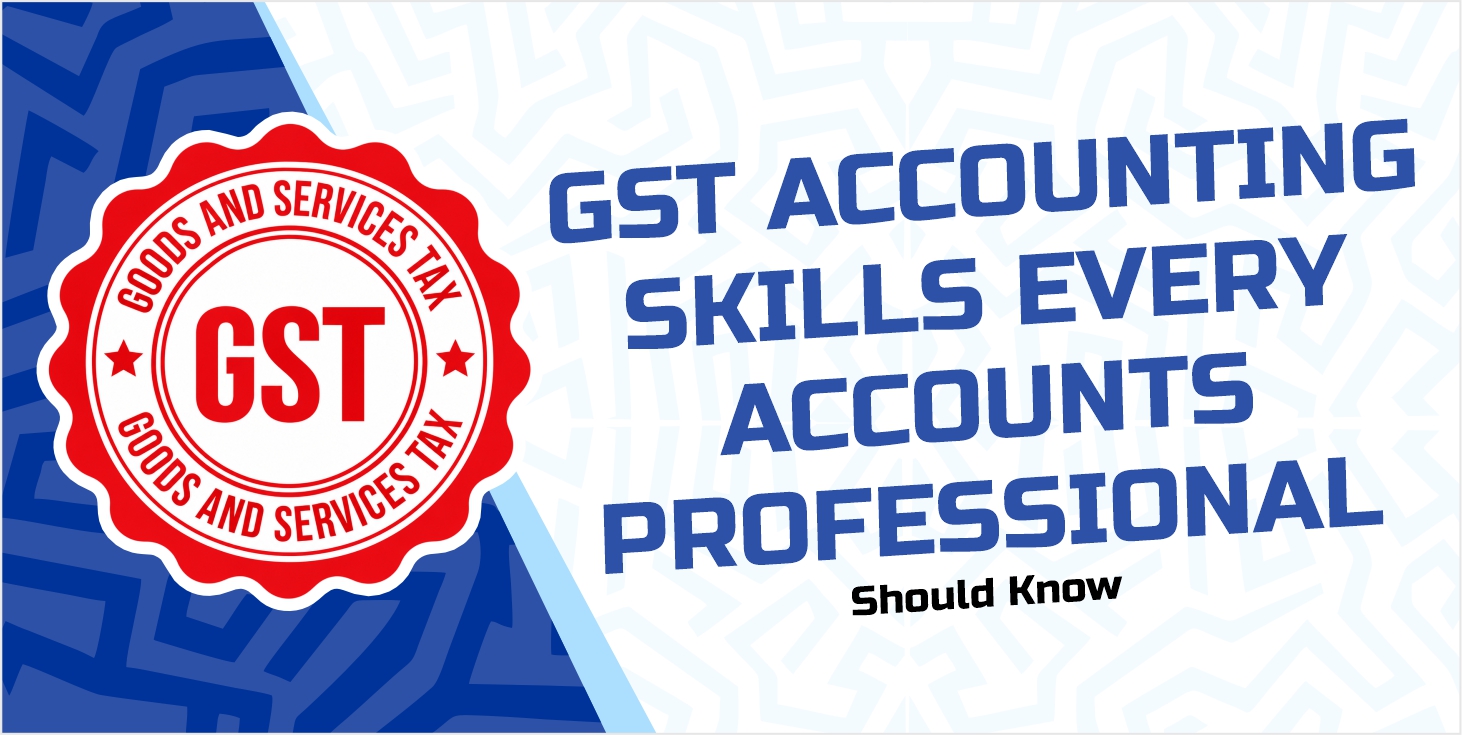 GST Accounting Skills Every Accounts Professional Should Know