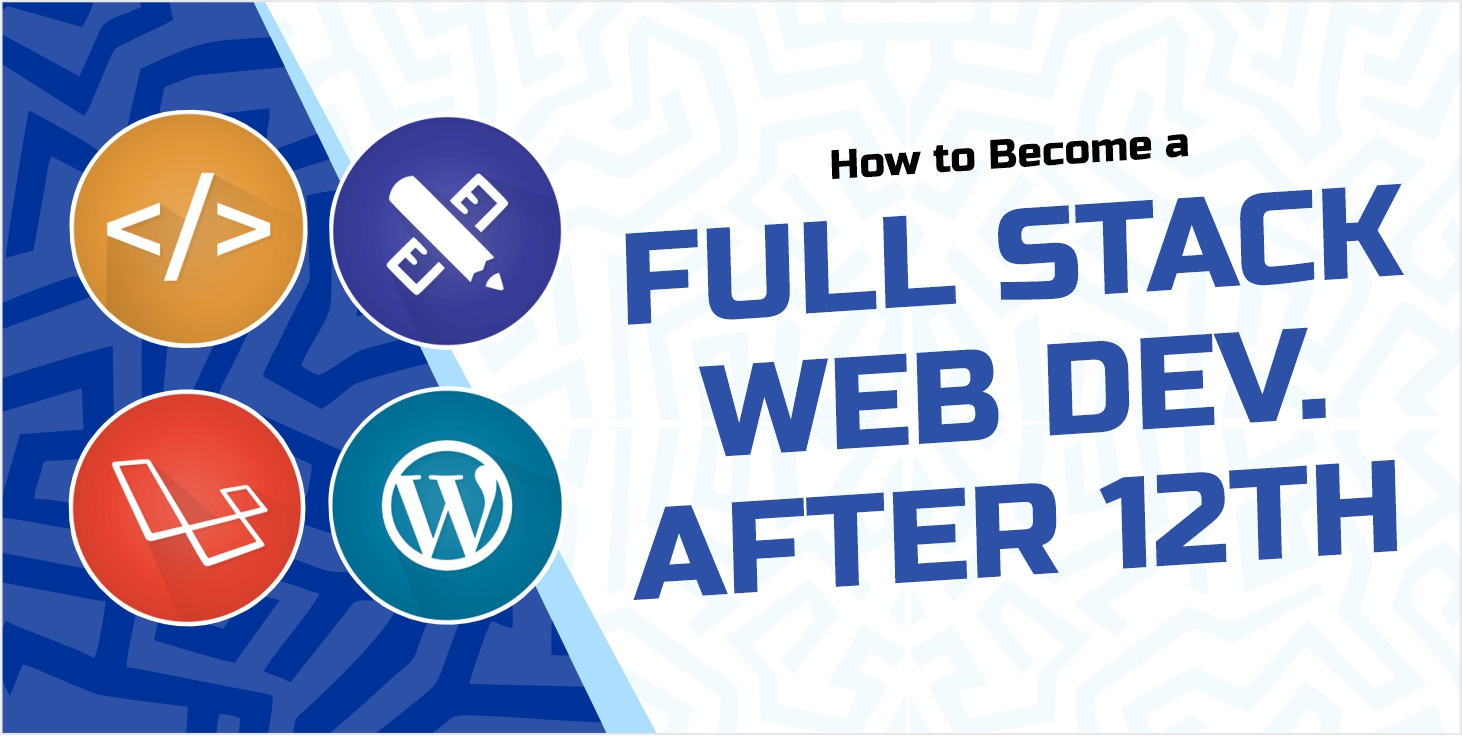 How to Become a Full Stack Web Developer After 12th