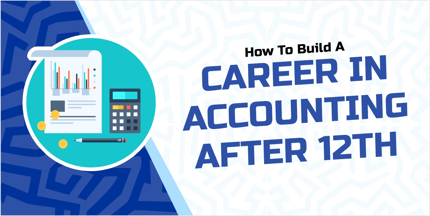 How to Build a Career in Accounting After 12th