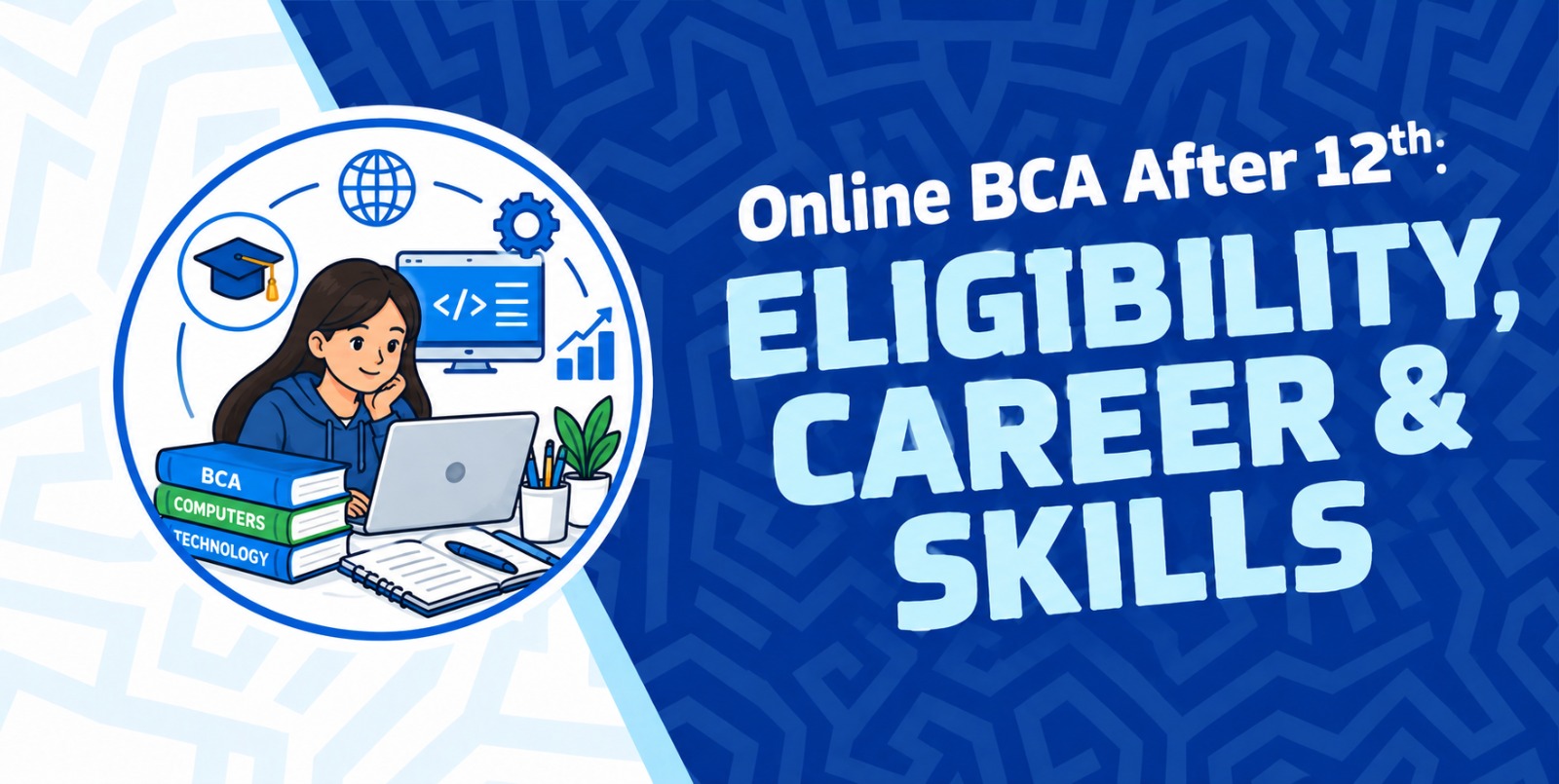 Online BCA After 12th: Eligibility, Career & Skills