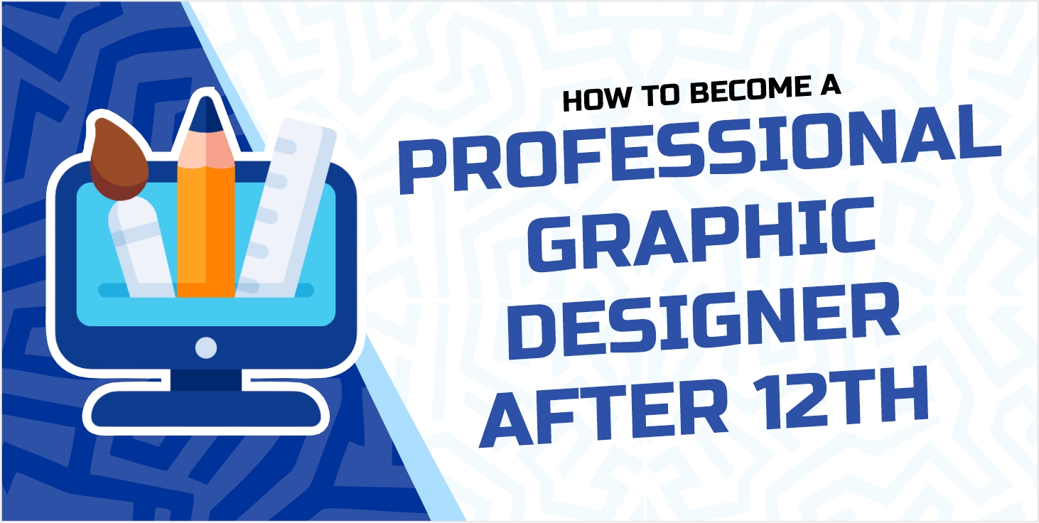 How to Become a Professional Graphic Designer After 12th