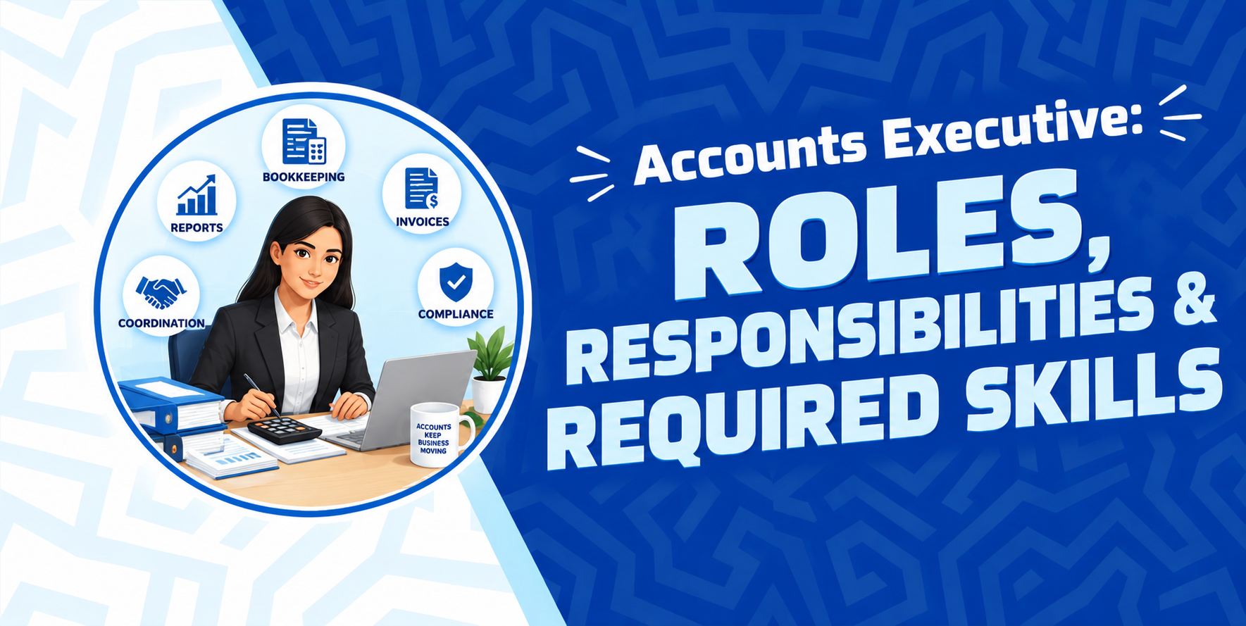 Accounts Executive: Roles, Responsibilities & Required Skills