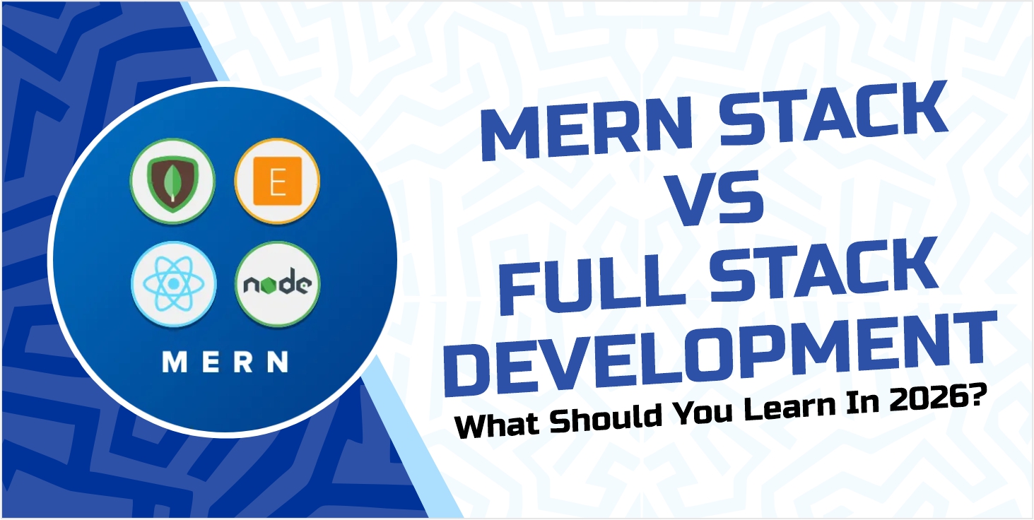 MERN Stack vs Full Stack Development: What Should You Learn in 2026?