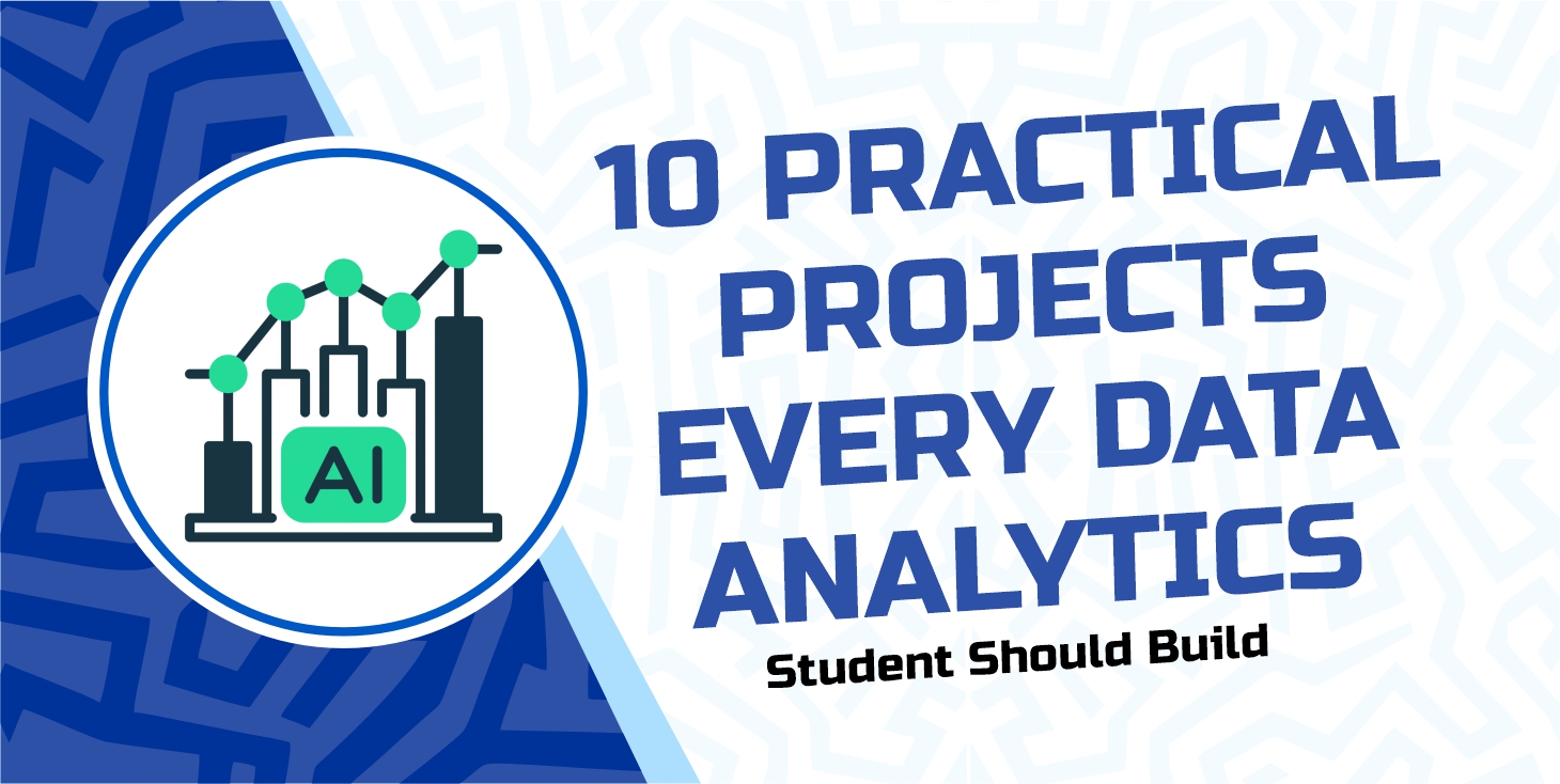 10 Practical Projects Every Data Analytics Student Should Build