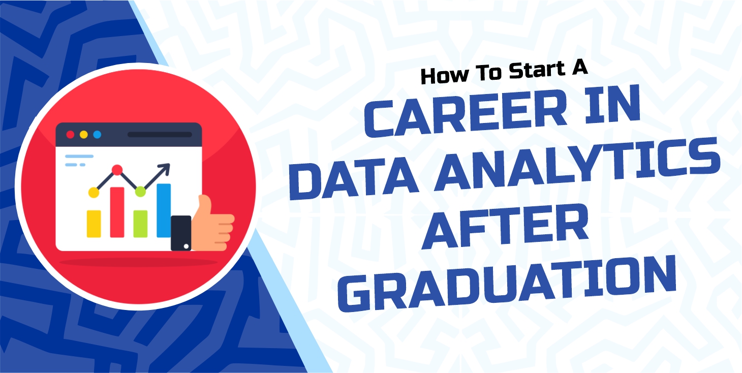 How to Start a Career in Data Analytics After Graduation